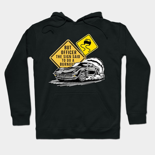 But officer the sign said to do a burnout two Hoodie by Inkspire Apparel designs